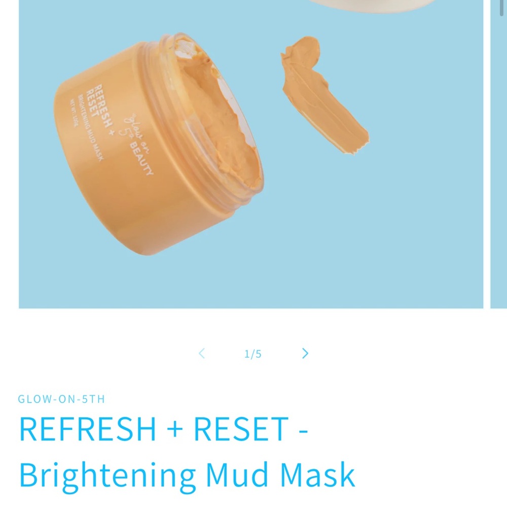 GLOW-ON-5TH
REFRESH + RESET - Brightening Mud Mask